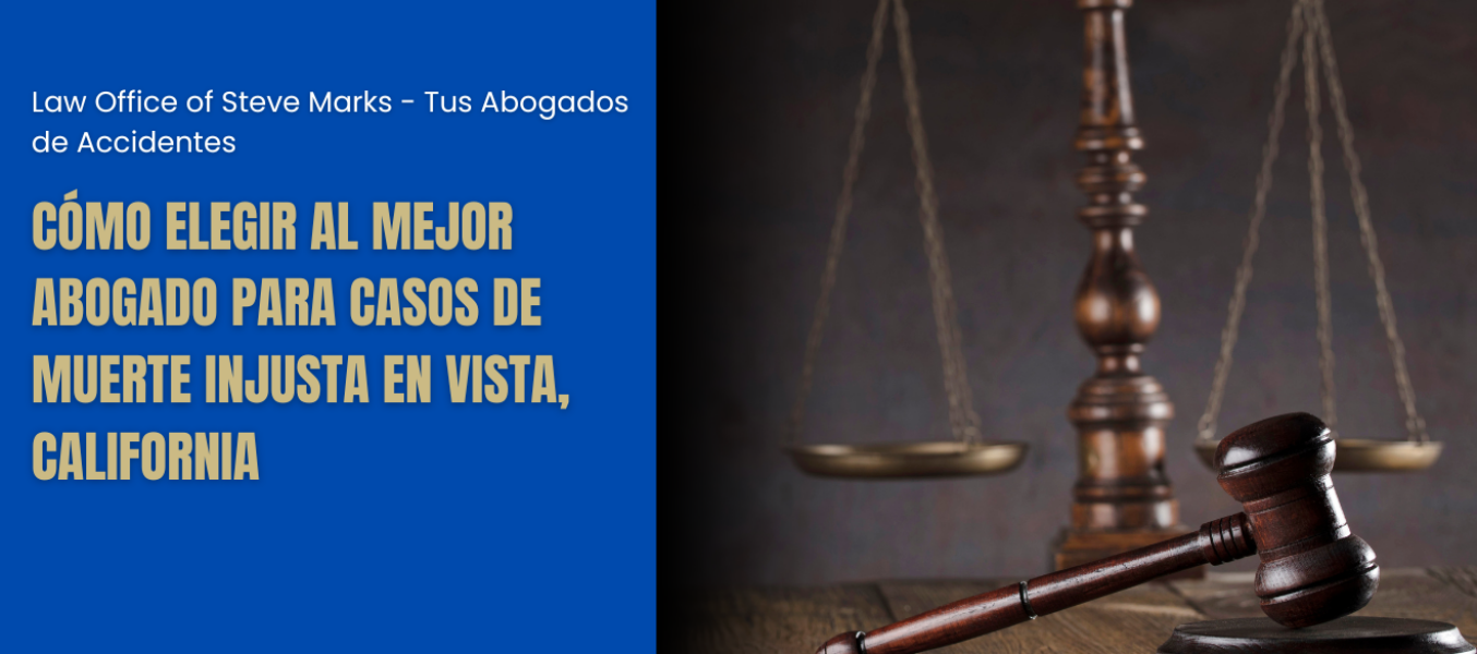Cómo elegir al mejor abogado para casos de muerte injusta en Vista, California